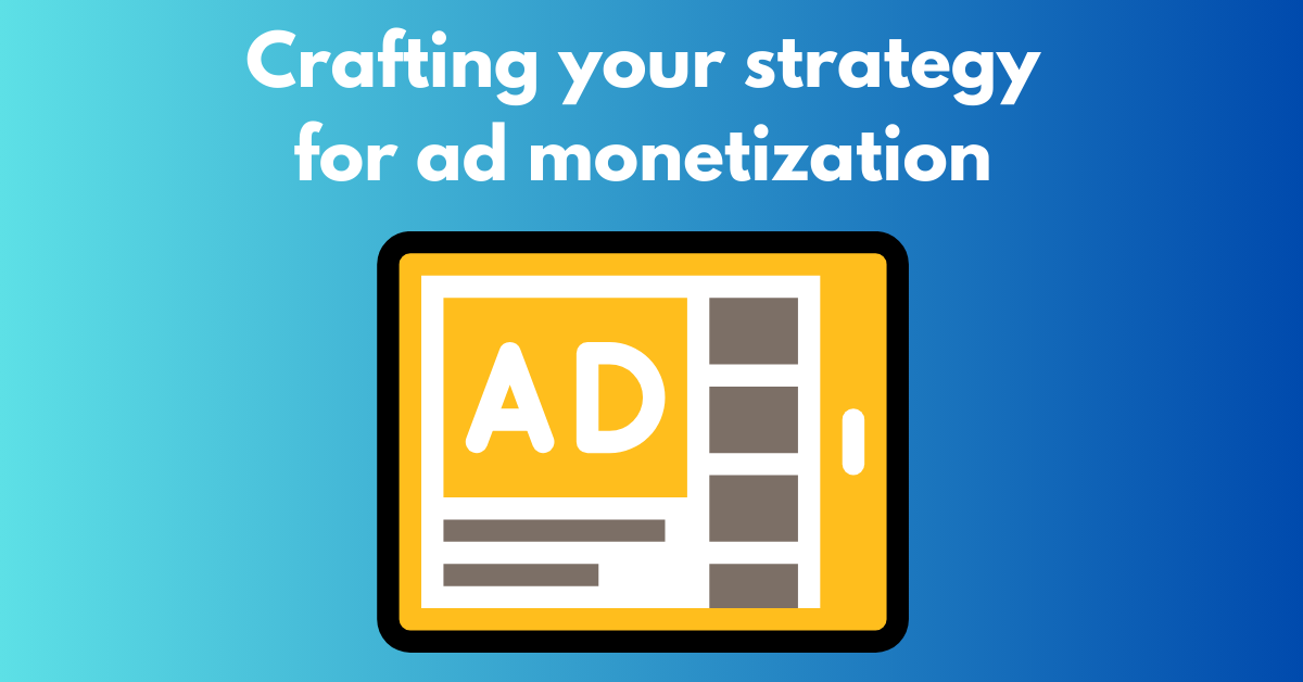 strategy for ad monetization