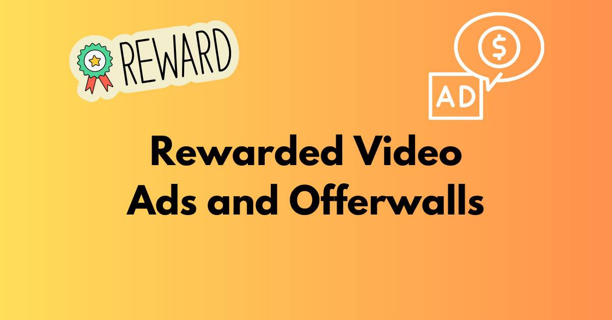 Rewarded Video Ads and Offerwalls