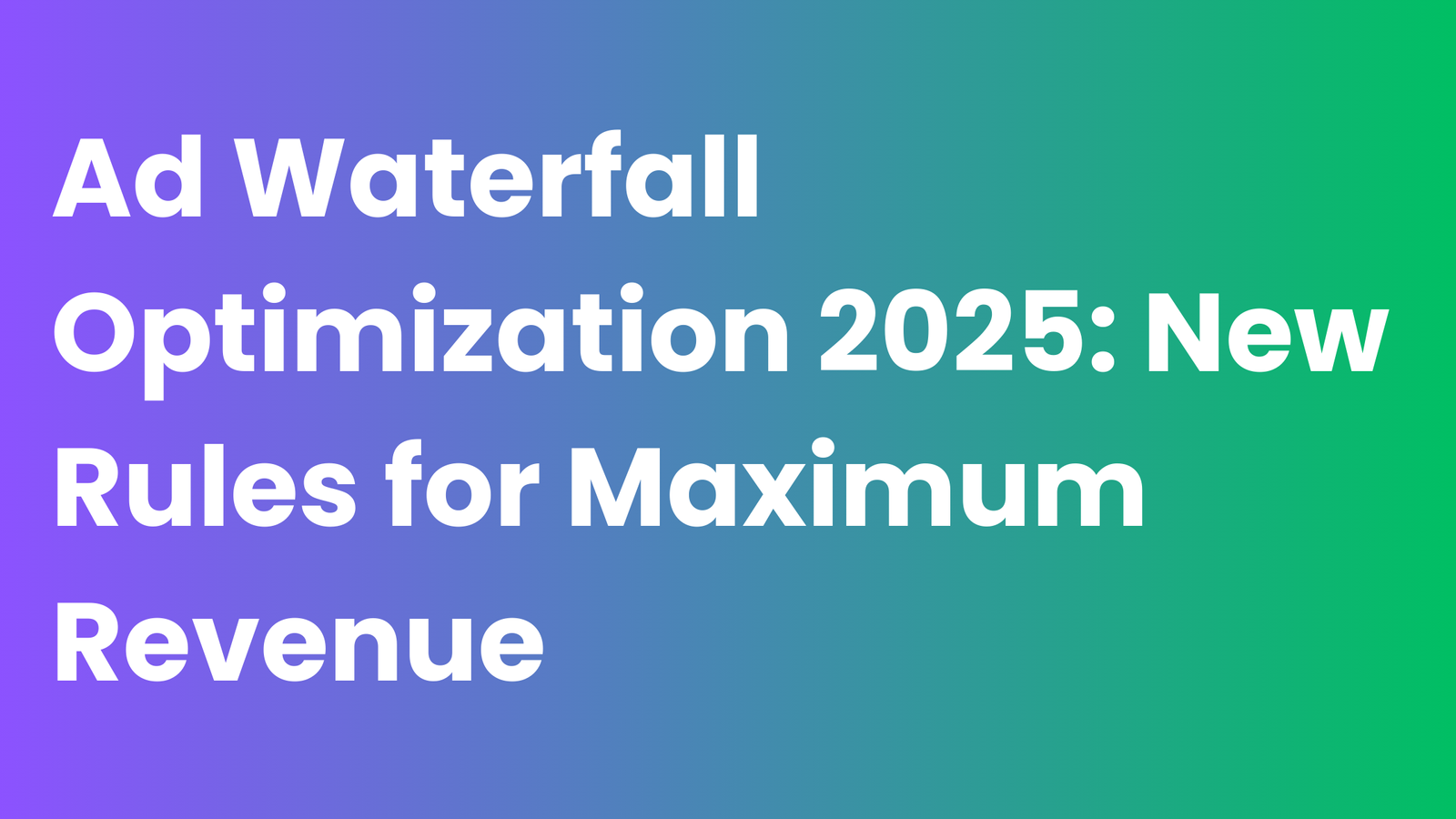 Ad Waterfall Optimization in 2025: The New Rules