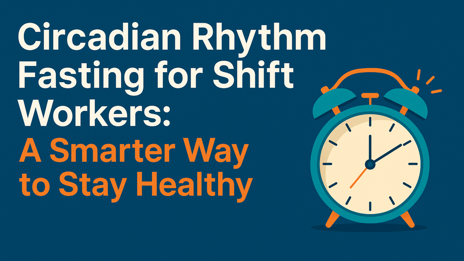 Circadian Rhythm Fasting for Shift Workers: A Smarter Way to Stay Healthy