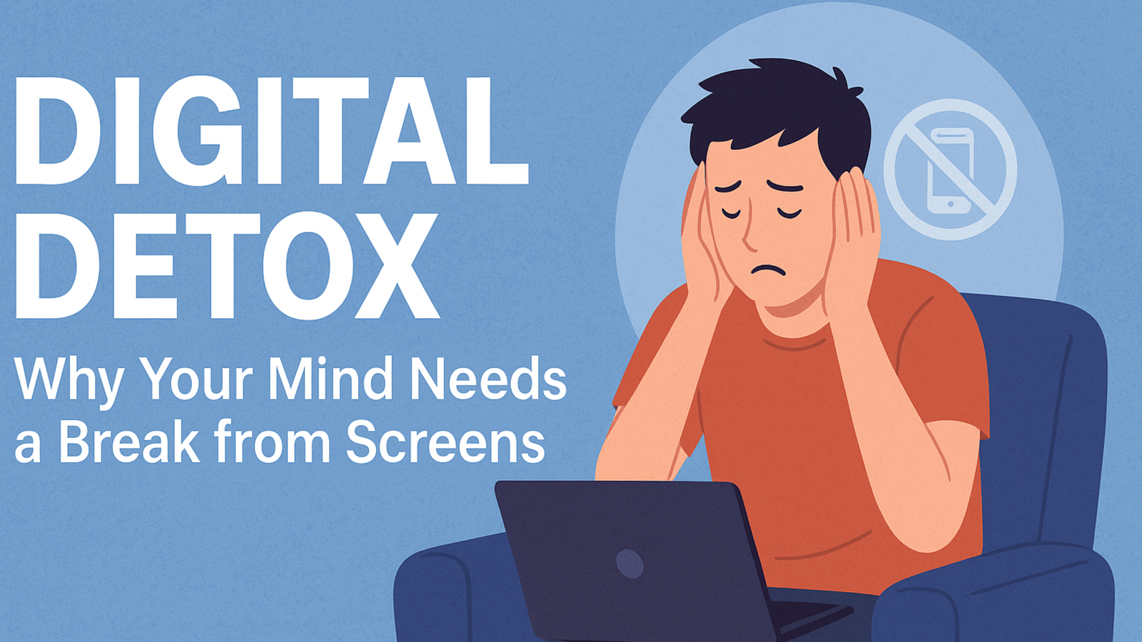 Digital Detox: Why Your Mind Needs a Break from Screens