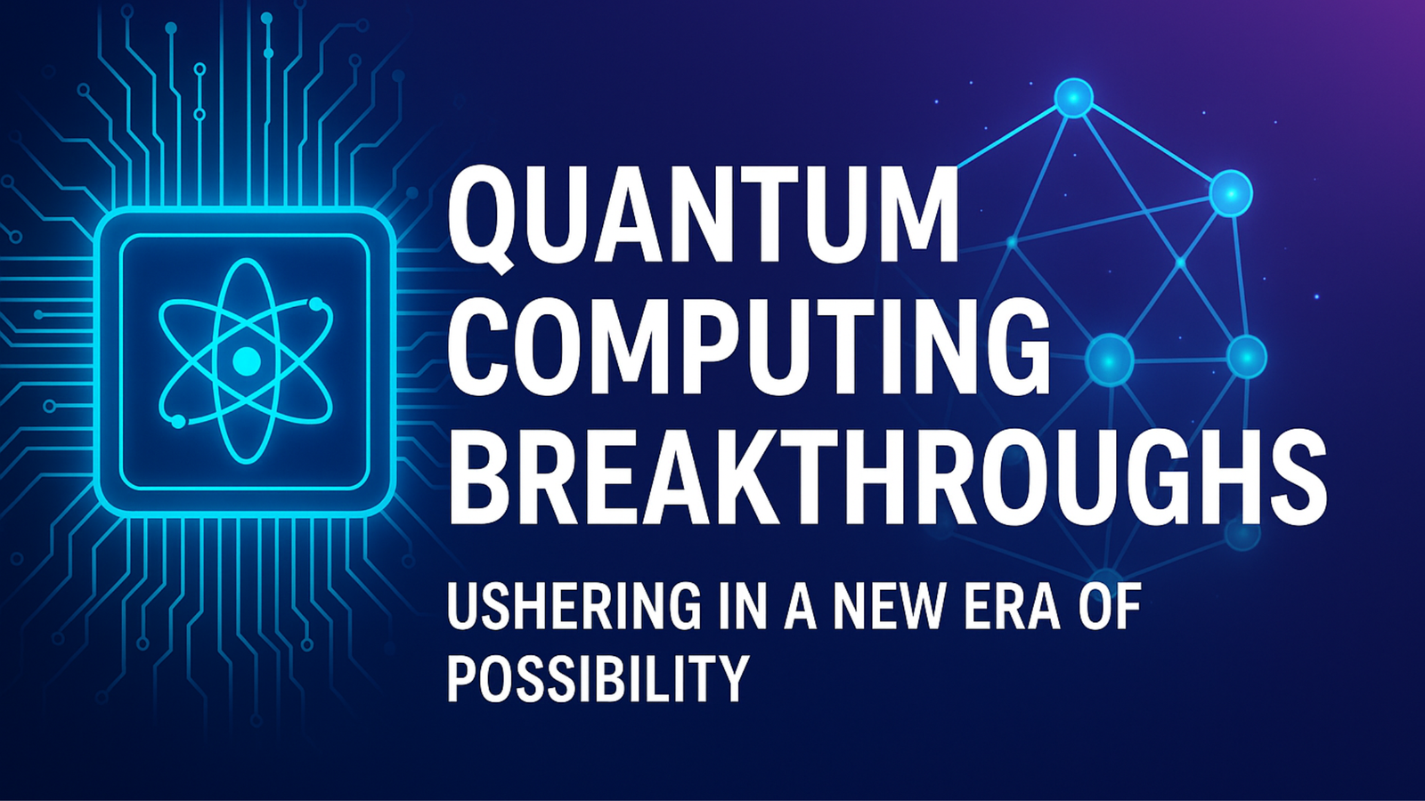 Quantum Computing Breakthroughs: Ushering in a New Era of Possibility